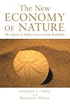 The New Economy of Nature: The Quest to Make Conservation Profitable