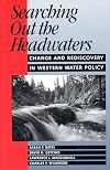 Searching Out the Headwaters: Change And Rediscovery In Western Water Policy