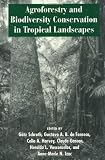 Agroforestry And Biodiversity Conservation In Tropical Landscapes