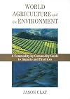 World Agriculture and the Environment: A Commodity-By-Commodity Guide To Impacts And Practices