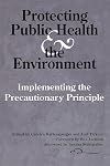 Protecting Public Health and the Environment: Implementing The Precautionary Principle