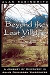 Beyond the Last Village: A Journey Of Discovery In Asia's Forbidden Wilderness
