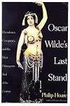 Oscar Wilde's Last Stand: Decadence, Conspiracy, and the Most Outrageous Trial of the Century