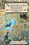 Northwoods Wildlife: A Watcher's Guide to Habitats