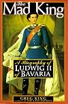 The Mad King: The Life and Times of Ludwig II of Bavaria