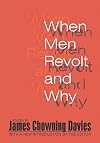 When men revolt and why; a reader in political violence and revolution