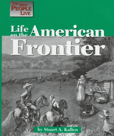 Life on the American Frontier (By: Stuart A. Kallen) cover