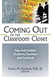 Coming Out of the Classroom Closet: Gay and Lesbian Students, Teachers, and Curricula (Journal of Homosexuality Series)