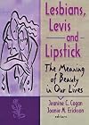 Lesbians, Levis and Lipstick: The Meaning of Beauty in Our Lives (Haworth Gay & Lesbian Studies.)