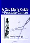 A Gay Man's Guide To Prostate Cancer (Monograph Published Simultaneously as the Journal of Gay & L)