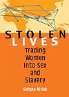 Stolen Lives: Trading Women Into Sex and Slavery