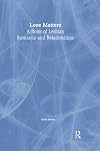 Love Matters: A Book of Lesbian Romance and Relationships (Haworth Innovations in Feminist Studies)
