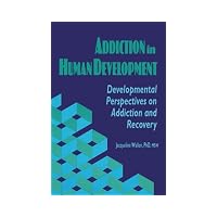 Addiction in Human Development: Developmental Perspectives on Addiction and Recovery