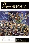 Ayahuasca: Human Consciousness and the Spirits of Nature