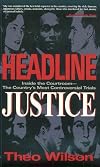 Headline Justice: Inside the Courtroom : The Country's Most Controversial Trials