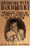 Drinking with Bukowski: Recollections of the Poet Laureate of Skid Row