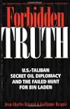 Forbidden Truth: U.S.-Taliban Secret Oil Diplomacy, Saudi Arabia and the Failed Search for bin Laden