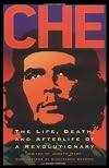 Che: The Life, Death, and Afterlife of a Revolutionary