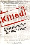 Killed: Great Journalism Too Hot To Print