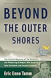 Beyond The Outer Shores The Untold Odyssey Of Ed Ricketts The Pioneering Ecologist Who Inspired John Steinbeck And Joseph Campbell