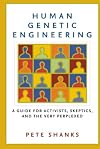 Human Genetic Engineering: A Guide for Activists, Skeptics, and the Very Perplexed