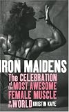 Iron Maidens: The Celebration of the Most Awesome Female Muscle in the World