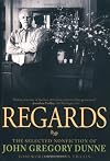 Regards: The Selected Nonfiction of John Gregory Dunne