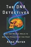 The DNA Detectives: How the Double Helix is Solving Puzzles of the Past