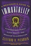 A Beginner's Guide to Immortality: Extraordinary People, Alien Brains, and Quantum Resurrection
