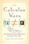 The Calculus Wars: Newton, Leibniz, and the Greatest Mathematical Clash of All Time