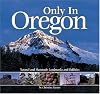 Only in Oregon: Natural and Manmade Landmarks and Oddities