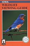 Iowa Wildlife Viewing Guide (Wildlife Viewing Guides Series)
