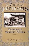 More Than Petticoats: Remarkable Montana Women