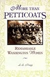 More Than Petticoats: Remarkable Washington Women