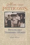 More Than Petticoats: Remarkable Tennessee Women