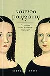 Nauvoo Polygamy: "... but we called it celestial marriage"