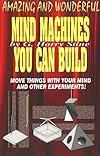 Amazing and Wonderful Mind Machines You Can Build - G. Harry Stine