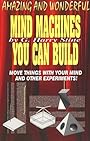 Amazing and Wonderful Mind Machines You Can Build - G. Harry Stine