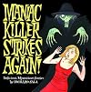 Maniac Killer Strikes Again!: Delirious, Mysterious Stories