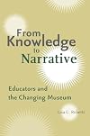 From Knowledge to Narrative: Educators and the Changing Museum