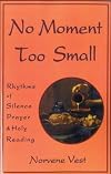 No Moment Too Small: Rhythms of Silence, Prayer, and Holy Reading (Cistercian Studies)