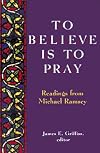 To Believe Is to Pray: Readings from Michael Ramsey