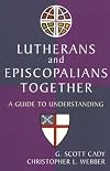 Lutherans and Episcopalians Together: A Guide to Understanding