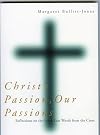 Christ's Passion, Our Passions: Reflections on the Seven Last Words from the Cross