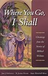 Where You Go, I Shall: Gleanings from the Stories of Biblical Widows