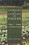 Learning the Language of the Fields: Tilling and Keeping as Christian Vocation