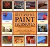 The Encyclopedia of Decorative Paint Techniques: A Unique A-Z Directory of Decorative Paint Effects, Including Guidance on How to Use Them