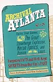 Archival Atlanta Electric Street Dummies The Great Stonehenge Explosion Nerve Tonics And Bovine Laws Forgotten Facts And Wellkept Secrets From Our Citys Past