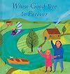 When Goodbye is Forever