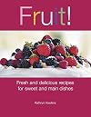 Fruit!: Fresh and Delicious Recipes for Sweet and Main Dishes